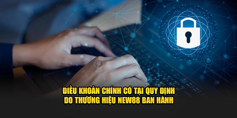 Điều khoản chính có tại quy định do thương hiệu New88 ban hành