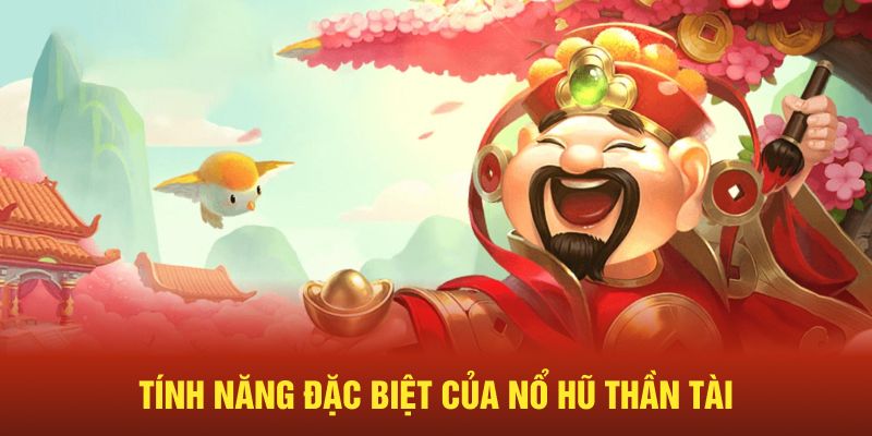 Tính năng đặc biệt của Nổ Hũ Thần Tài